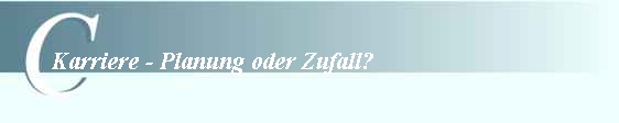        Karriere - Planung oder Zufall?
